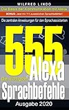 Die 555 wichtigsten Alexa Sprachbefehle: Die zentralen Anweisungen für den Sprachassistenten – Intelligenz aus der Cloud
