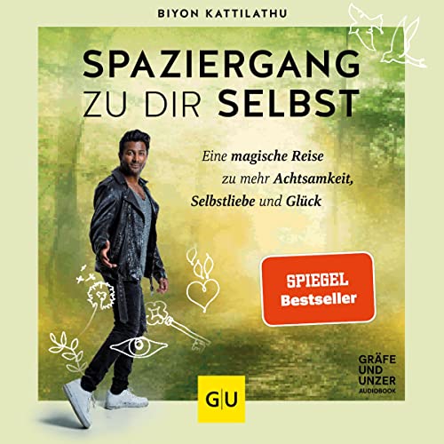 Spaziergang zu dir selbst: Eine magische Reise zu mehr Achtsamkeit, Selbstliebe und Glück