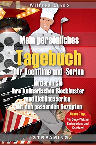 Mein persönliches Tagebuch für Kochfilme und -Serien: Notieren Sie ihre kulinarischen Blockbuster und Lieblingsserien mit den passenden Rezepten